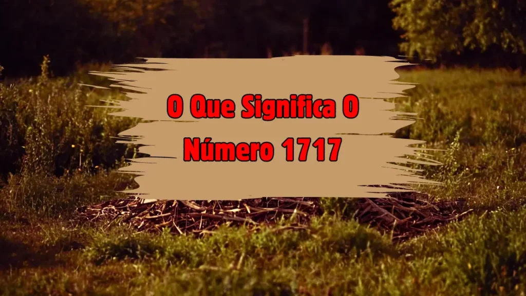 O que significa o número 1717?